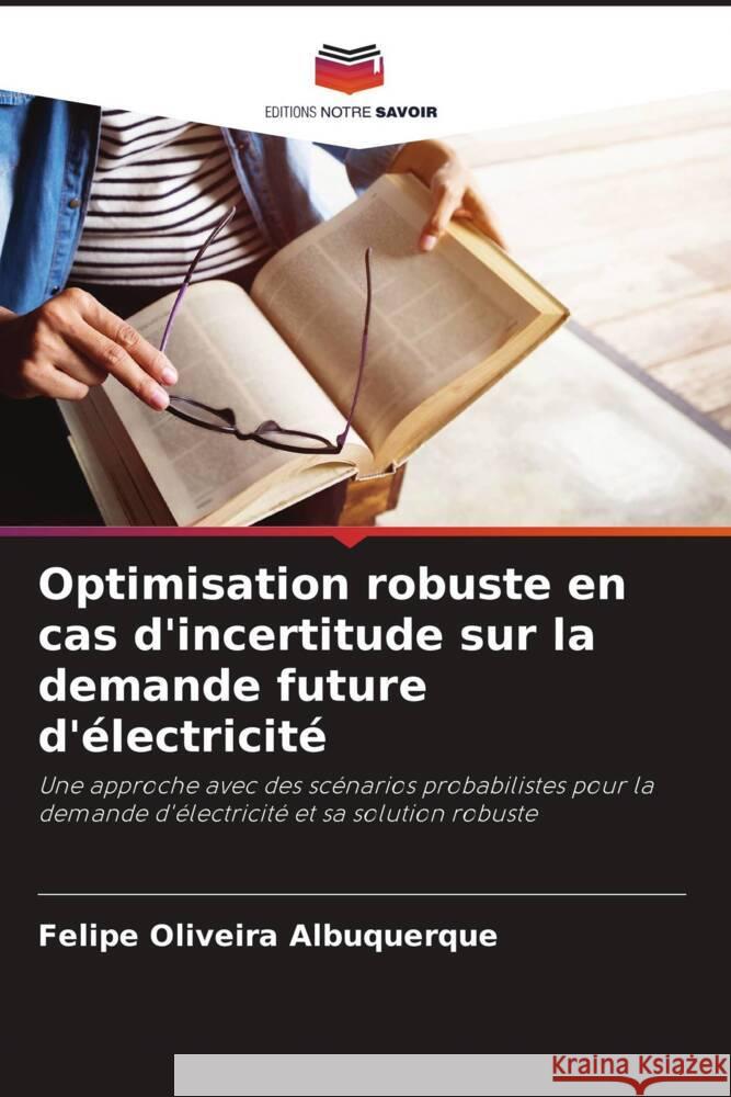 Optimisation robuste en cas d'incertitude sur la demande future d'électricité Oliveira Albuquerque, Felipe 9786206444459 Editions Notre Savoir - książka