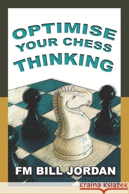 Optimise Your Chess Thinking Bill Jordan 9781796399486 Independently Published - książka