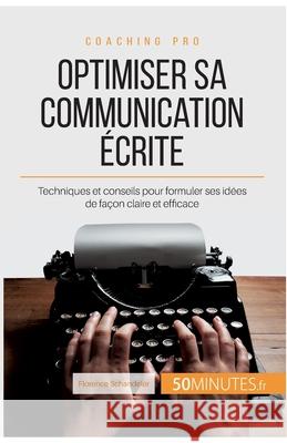 Optimiser sa communication écrite: Techniques et conseils pour formuler ses idées de façon claire et efficace 50minutes, Florence 9782806264862 5minutes.Fr - książka