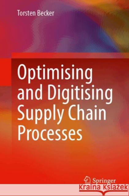 Optimising and Digitising Supply Chain Processes Torsten Becker 9783662697825 Springer-Verlag Berlin and Heidelberg GmbH &  - książka