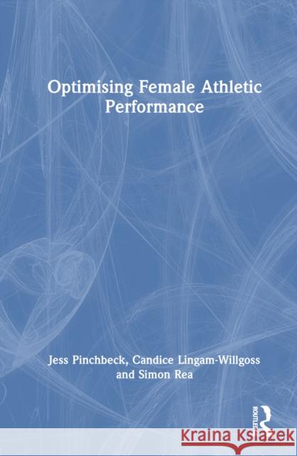 Optimising Female Athletic Performance Jess Pinchbeck Candice Lingam-Willgoss Simon Rea 9781032360706 Routledge - książka