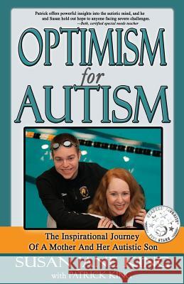 Optimism for Autism: The Inspiring Journey of a Mother and Her Autistic Son Susan King Patrick King 9781495978432 Createspace - książka