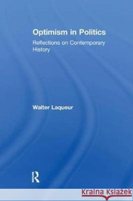 Optimism in Politics: Reflections on Contemporary History Walter Laqueur 9781138512818 Taylor & Francis Ltd - książka