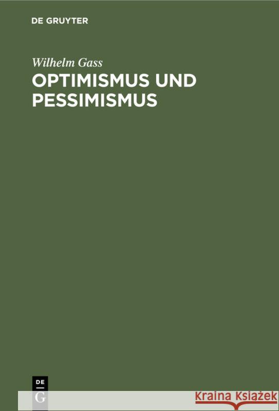 Optimismus Und Pessimismus: Der Gang Der Christlichen Welt- Und Lebensansicht Wilhelm Gass 9783111259345 De Gruyter - książka