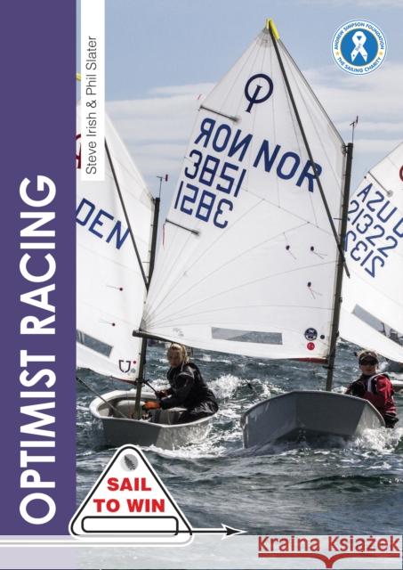 Optimist Racing: A Manual for Sailors, Parents & Coaches Steve Irish Phil Slater 9781912177189 Fernhurst Books Limited - książka