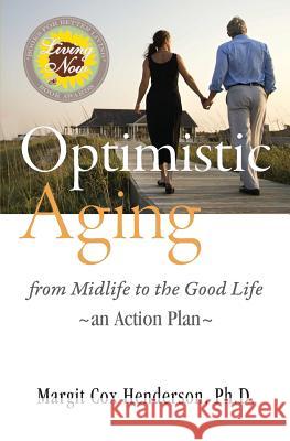 Optimistic Aging: From Midlife to the Good Life, an Action Plan Margit Cox Henderson 9780990518907 Resilient Publications - książka