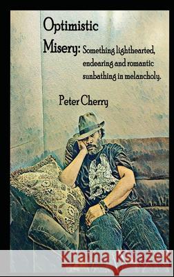 Optimistic Misery: Optimistic Misery Peter Cherry, Kalisha D Lemmitt-Cherry 9798990257801 Angelic Reign Inc. - książka
