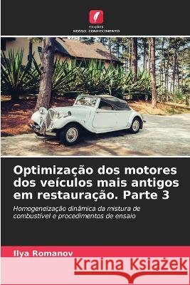 Optimiza??o dos motores dos ve?culos mais antigos em restaura??o. Parte 3 Ilya Romanov 9786205600900 Edicoes Nosso Conhecimento - książka
