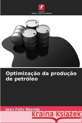 Optimizacao da producao de petroleo Jean Felix Nkenda   9786205916865 Edicoes Nosso Conhecimento - książka