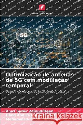 Optimizacao de antenas de 5G com modulacao temporal Anas Saber Zainud-Deen Hend Abd El-Azem Malhat Mohammed Rihan Elmeligy 9786205888872 Edicoes Nosso Conhecimento - książka