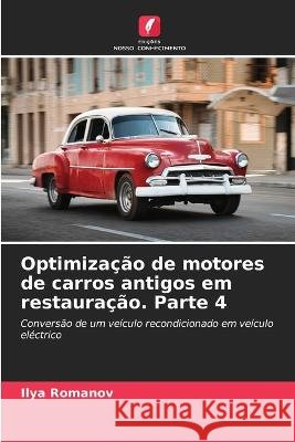 Optimizacao de motores de carros antigos em restauracao. Parte 4 Ilya Romanov   9786205651926 Edicoes Nosso Conhecimento - książka
