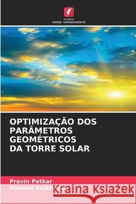 Optimização DOS Parâmetros Geométricos Da Torre Solar Petkar, Pravin, Belkhode, Pramod 9786209814624 Edicoes Nosso Conhecimento - książka
