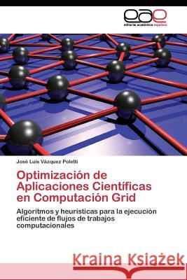 Optimización de Aplicaciones Científicas en Computación Grid Vázquez Poletti José Luis 9783844341881 Editorial Academica Espanola - książka