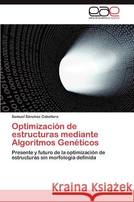 Optimizacion de Estructuras Mediante Algoritmos Geneticos Samuel S Nchez Caballero, Samuel Sanchez Caballero 9783659030390 Eae Editorial Academia Espanola - książka
