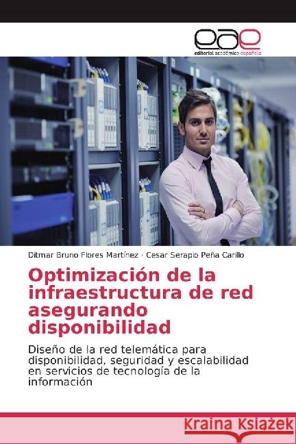 Optimización de la infraestructura de red asegurando disponibilidad : Diseño de la red telemática para disponibilidad, seguridad y escalabilidad en servicios de tecnología de la información Flores Martínez, Ditmar Bruno; Peña Carillo, Cesar Serapio 9783639827286 Editorial Académica Española - książka
