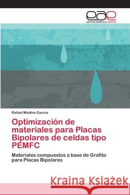 Optimización de materiales para Placas Bipolares de celdas tipo PEMFC Medina García, Rafael 9786202099844 Editorial Académica Española - książka