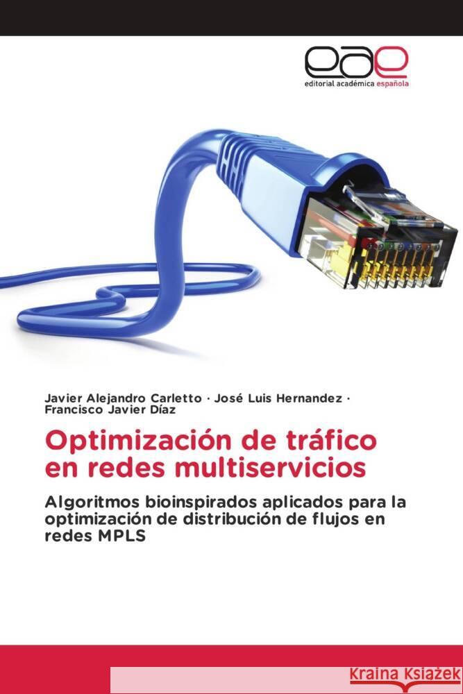 Optimización de tráfico en redes multiservicios Carletto, Javier Alejandro, Hernandez, José Luis, Díaz, Francisco Javier 9786202150019 Editorial Académica Española - książka