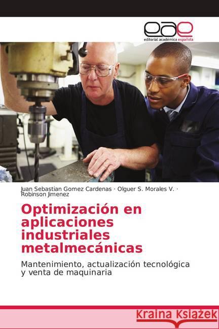 Optimización en aplicaciones industriales metalmecánicas : Mantenimiento, actualización tecnológica y venta de maquinaria Gomez Cardenas, Juan Sebastian; Morales V., Olguer S.; Jimenez, Robinson 9786139289325 Editorial Académica Española - książka