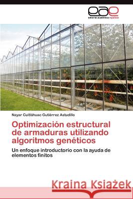 Optimización estructural de armaduras utilizando algoritmos genéticos Gutiérrez Astudillo Nayar Cuitláhuac 9783845489513 Editorial Acad Mica Espa Ola - książka