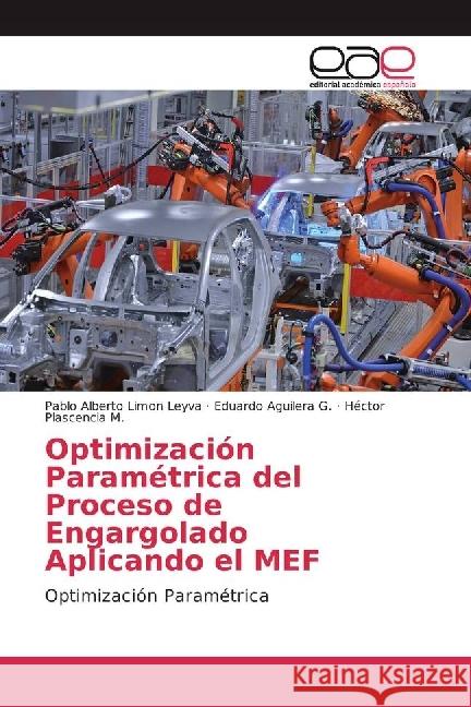 Optimización Paramétrica del Proceso de Engargolado Aplicando el MEF : Optimización Paramétrica Limon Leyva, Pablo Alberto; Aguilera G., Eduardo; Plascencia M., Héctor 9783841757463 Editorial Académica Española - książka