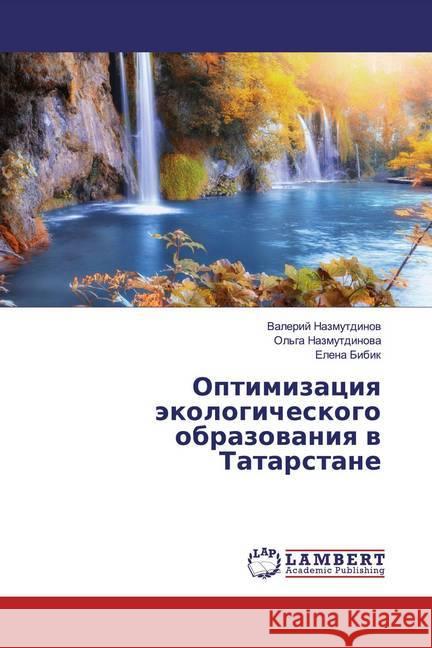 Optimizaciq äkologicheskogo obrazowaniq w Tatarstane Nazmutdinov, Valerij; Bibik, Elena 9786139448517 LAP Lambert Academic Publishing - książka