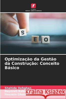 Optimiza??o da Gest?o da Constru??o: Conceito B?sico Shahide Dehghan Nayereh Rahimi Hossein Gholami 9786205712696 Edicoes Nosso Conhecimento - książka