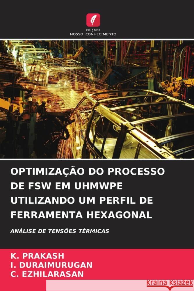 Optimiza??o Do Processo de Fsw Em Uhmwpe Utilizando Um Perfil de Ferramenta Hexagonal K. Prakash I. Duraimurugan C. Ezhilarasan 9786207074396 Edicoes Nosso Conhecimento - książka