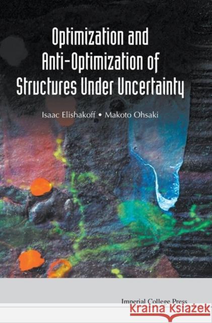 Optimization and Anti-Optimization of Structures Under Uncertainty Elishakoff, Isaac E. 9781848164772 Imperial College Press - książka
