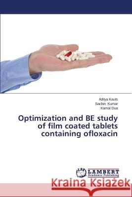 Optimization and BE study of film coated tablets containing ofloxacin Kauts Aditya 9783659431074 LAP Lambert Academic Publishing - książka