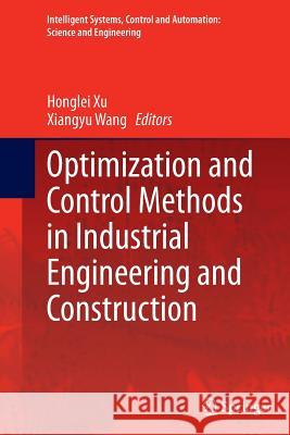 Optimization and Control Methods in Industrial Engineering and Construction Honglei Xu Xiangyu Wang 9789402401707 Springer - książka