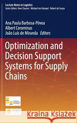 Optimization and Decision Support Systems for Supply Chains Joao Luis D Ana Povoa Albert Corominas 9783319424194 Springer - książka