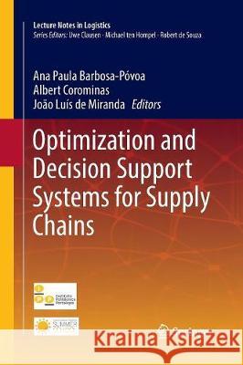 Optimization and Decision Support Systems for Supply Chains Ana Paula Barbosa Povoa Albert Corominas Joao Luis D 9783319825762 Springer - książka