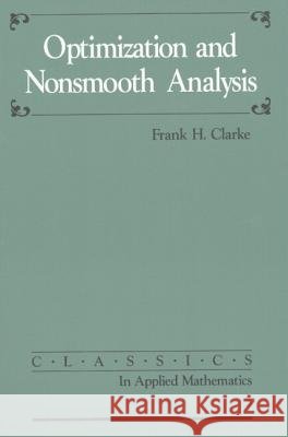 Optimization and Nonsmooth Analysis Frank H Clarke 9780898712568  - książka