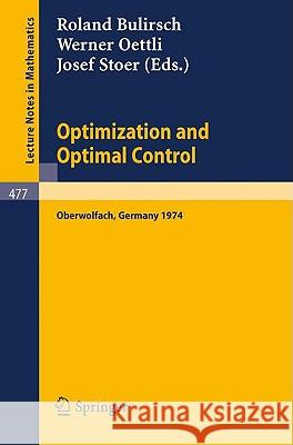Optimization and Optimal Control: Proceedings of a Conference Held at Oberwolfach, November 17-23, 1974 Bulirsch, R. 9783540073932 Springer - książka