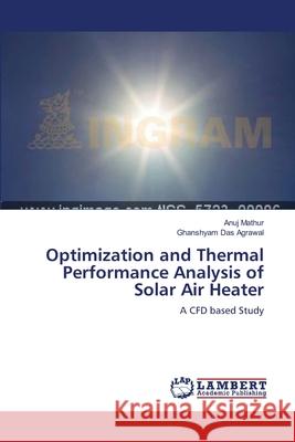 Optimization and Thermal Performance Analysis of Solar Air Heater Mathur Anuj                              Agrawal Ghanshyam Das 9783659386107 LAP Lambert Academic Publishing - książka