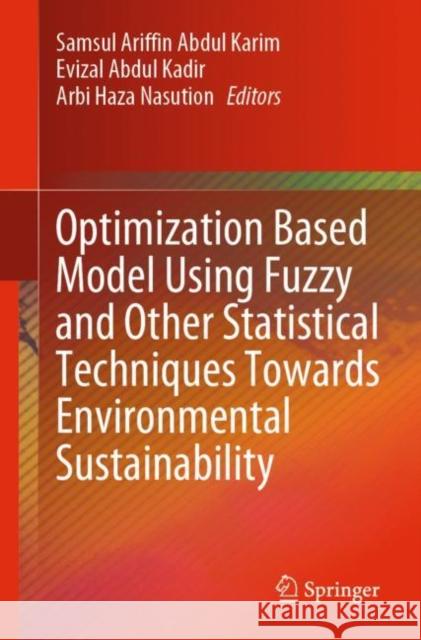 Optimization Based Model Using Fuzzy and Other Statistical Techniques Towards Environmental Sustainability Samsul Ariffin Abdul Karim Evizal Abdul Kadir Arbi Haza Nasution 9789811526541 Springer - książka