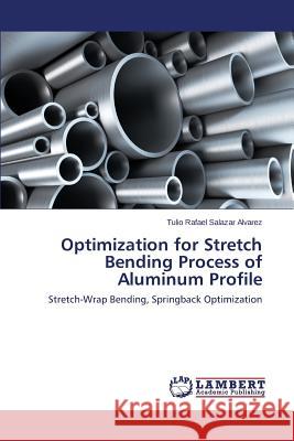 Optimization for Stretch Bending Process of Aluminum Profile Salazar Alvarez Tulio Rafael 9783846528396 LAP Lambert Academic Publishing - książka