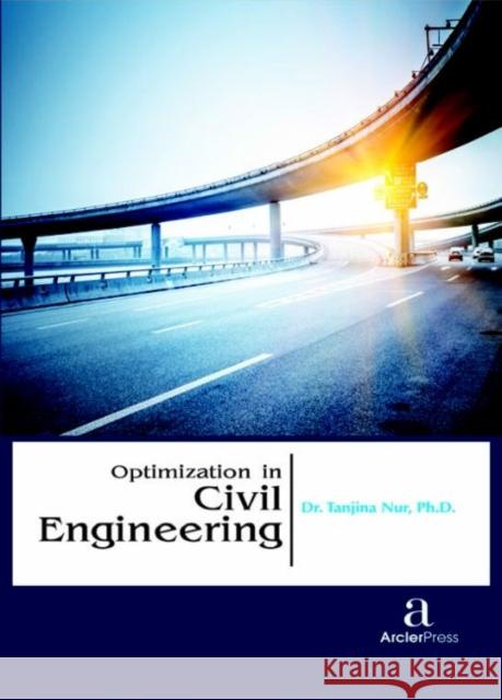 Optimization in Civil Engineering Tanjina Nur   9781680943825 Arcler Education Inc - książka