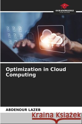 Optimization in Cloud Computing Abdenour Lazeb 9786207910151 Our Knowledge Publishing - książka