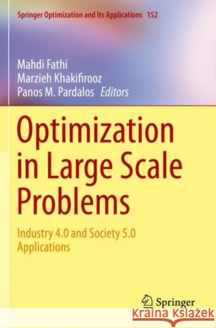 Optimization in Large Scale Problems: Industry 4.0 and Society 5.0 Applications Mahdi Fathi Marzieh Khakifirooz Panos M. Pardalos 9783030285678 Springer - książka