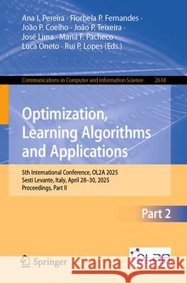 Optimization, Learning Algorithms and Applications: 5th International Conference, Ol2a 2025, Sesti Levante, Italy, April 28-30, 2025, Proceedings, Par Ana I. Pereira Florbela P. Fernandes Jo?o P. Coelho 9783032001399 Springer - książka