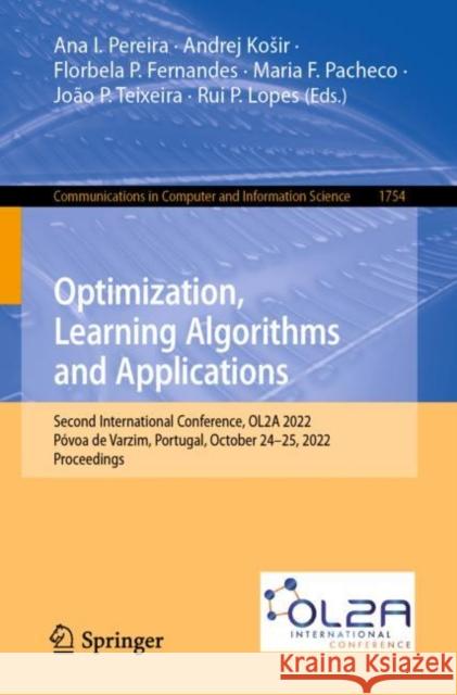 Optimization, Learning Algorithms and Applications: Second International Conference, Ol2a 2022, Póvoa de Varzim, Portugal, October 24-25, 2022, Procee Pereira, Ana I. 9783031232350 Springer - książka