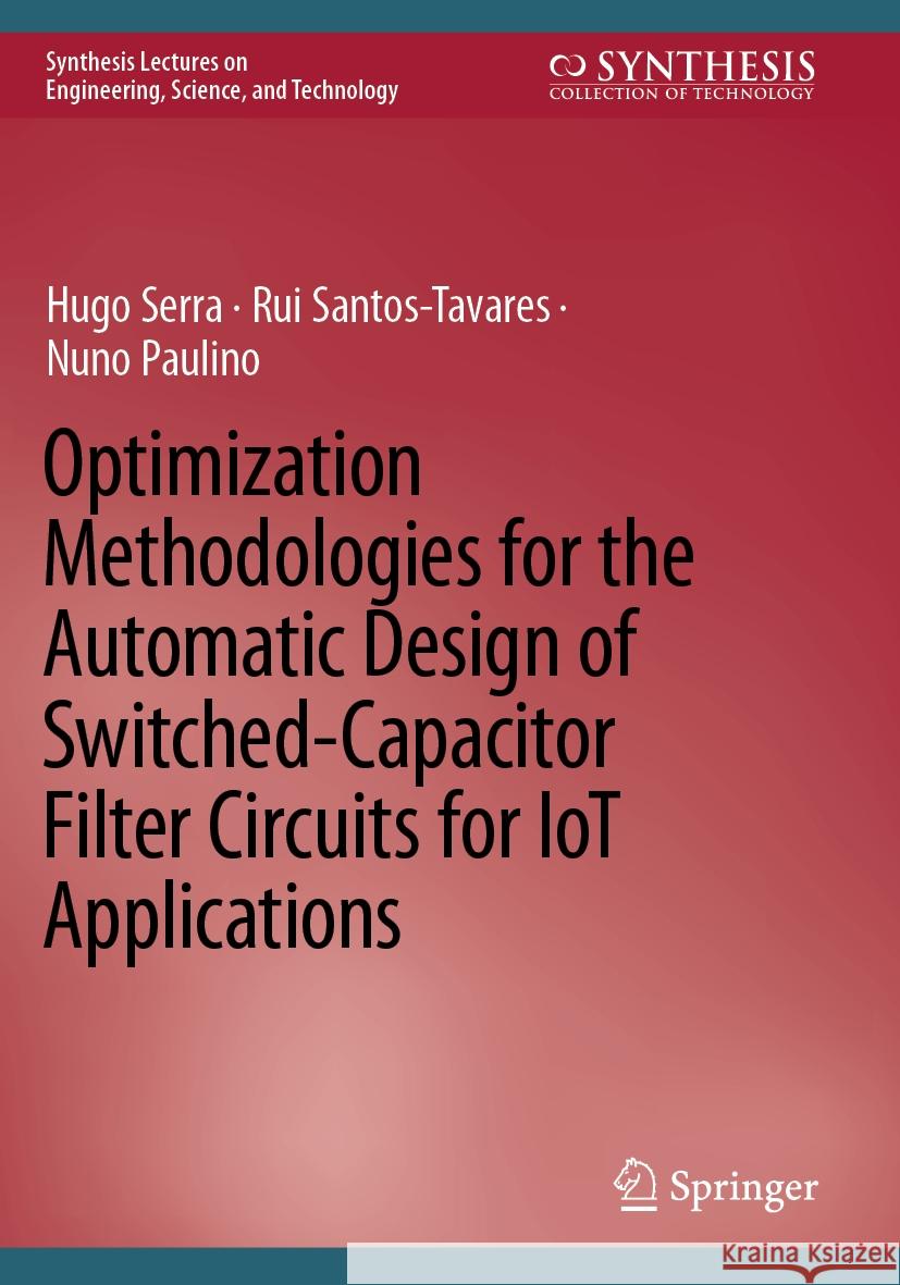 Optimization Methodologies for the Automatic Design of Switched-Capacitor Filter Circuits for IoT Applications Hugo Serra, Santos-Tavares, Rui, Nuno Paulino 9783031041860 Springer International Publishing - książka