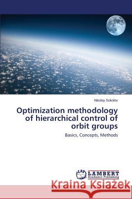 Optimization methodology of hierarchical control of orbit groups Sokolov Nikolay 9783659620836 LAP Lambert Academic Publishing - książka