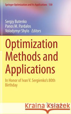 Optimization Methods and Applications: In Honor of Ivan V. Sergienko's 80th Birthday Butenko, Sergiy 9783319686394 Springer - książka