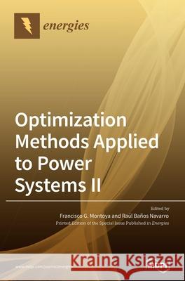 Optimization Methods Applied to Power Systems Ⅱ Francisco G Montoya, Raúl Baños Navarro 9783036503585 Mdpi AG - książka