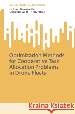 Optimization Methods for Cooperative Task Allocation Problems in Drone Fleets Luo, He, Hu, Xiaoxuan, Wang, Guoqiang 9783032058157 Springer Nature Switzerland - książka