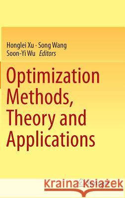 Optimization Methods, Theory and Applications Honglei Xu Song Wang Soon-Yi Wu 9783662470435 Springer - książka