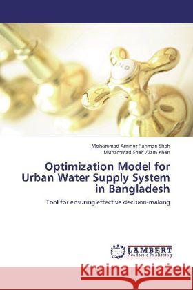 Optimization Model for Urban Water Supply System in Bangladesh : Tool for ensuring effective decision-making Shah, Mohammad Aminur Rahman; Khan, Muhammad Shah Alam 9783659225666 LAP Lambert Academic Publishing - książka