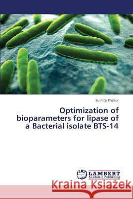 Optimization of Bioparameters for Lipase of a Bacterial Isolate Bts-14 Thakur Sumita 9783659374876 LAP Lambert Academic Publishing - książka